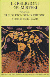 Le religioni dei misteri. Volume 1. Eleusi, dionisismo, orfismo)