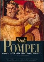 Pompei. Storia, vita e arte della città sepolta