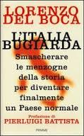 L'ITALIA BUGIARDA. SMASCHERARE LE MENZOGNE DELLA STORIA PER DIVENTARE FINALMENTE UN PAESE NORMALE