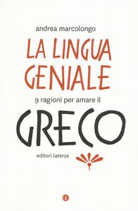La lingua geniale. 9 ragioni per amare il greco)