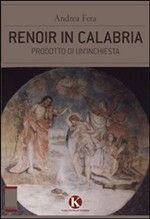 Renoir in Calabria. Prodotto di un'inchiesta)