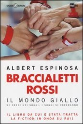 Braccialetti rossi. Il mondo giallo. Se credi nei sogni, i sogni si creeranno