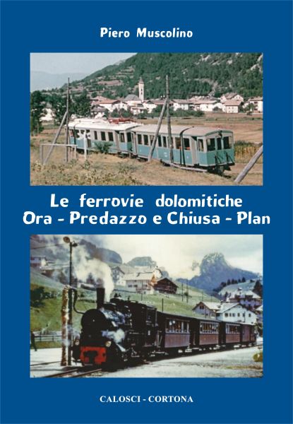 Le ferrovie dolomitiche Ora-Pedrazzo e Chiusa-Plan