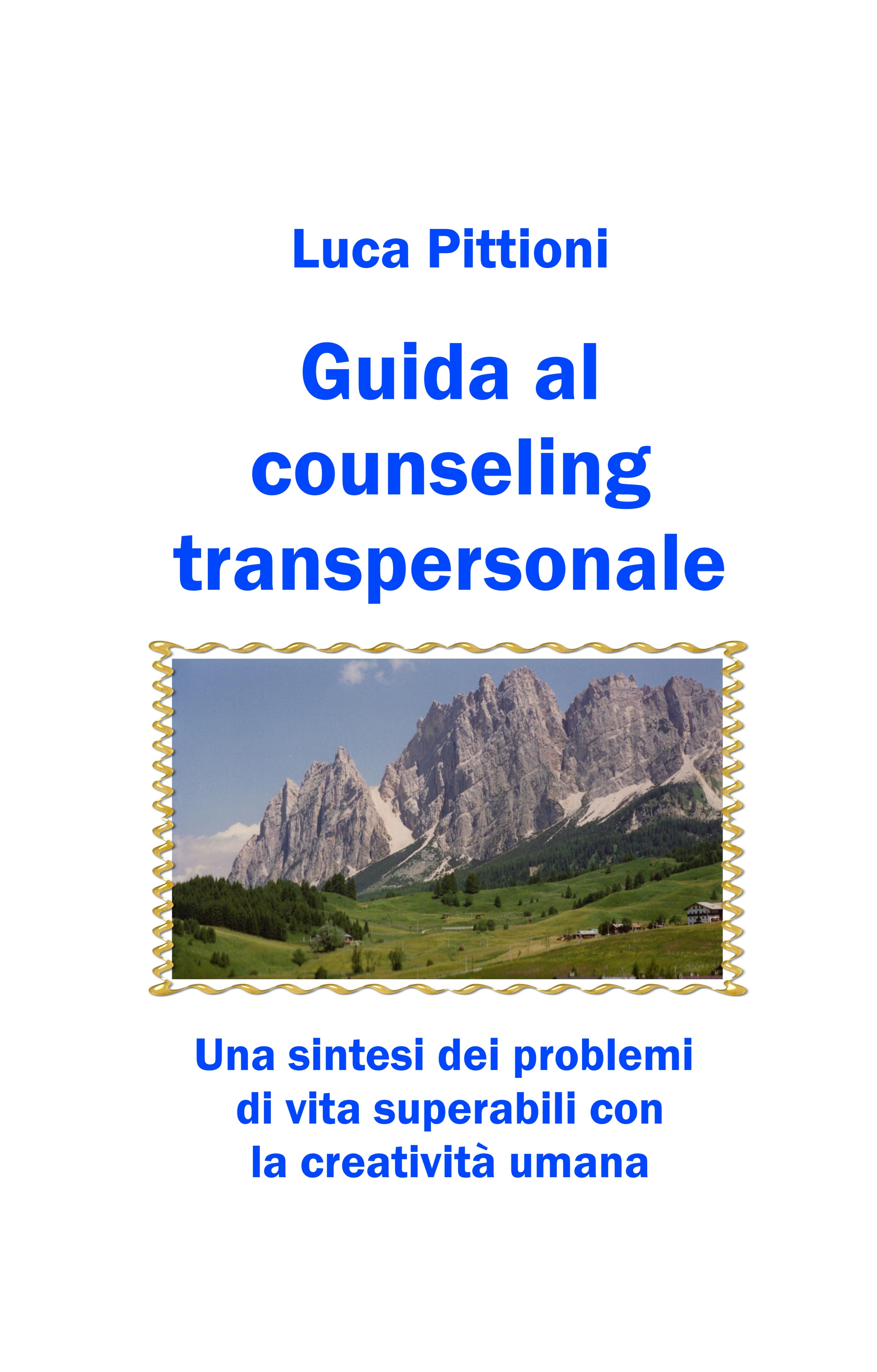 Guida al counseling transpersonale : una sintesi dei problemi di vita superabili con la creatività umana)