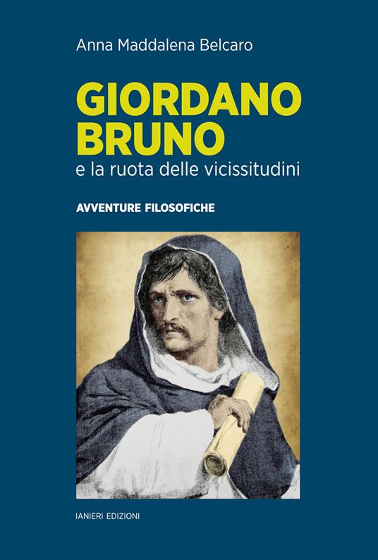 Giordano Bruno e la ruota delle vicissitudini. Avventure filosofiche)