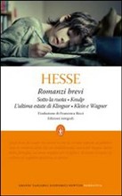 Romanzi brevi. Sotto la ruota-Knulp-L'ultima estate di Klingsor-Klein e Wagner. Ediz. integrali)