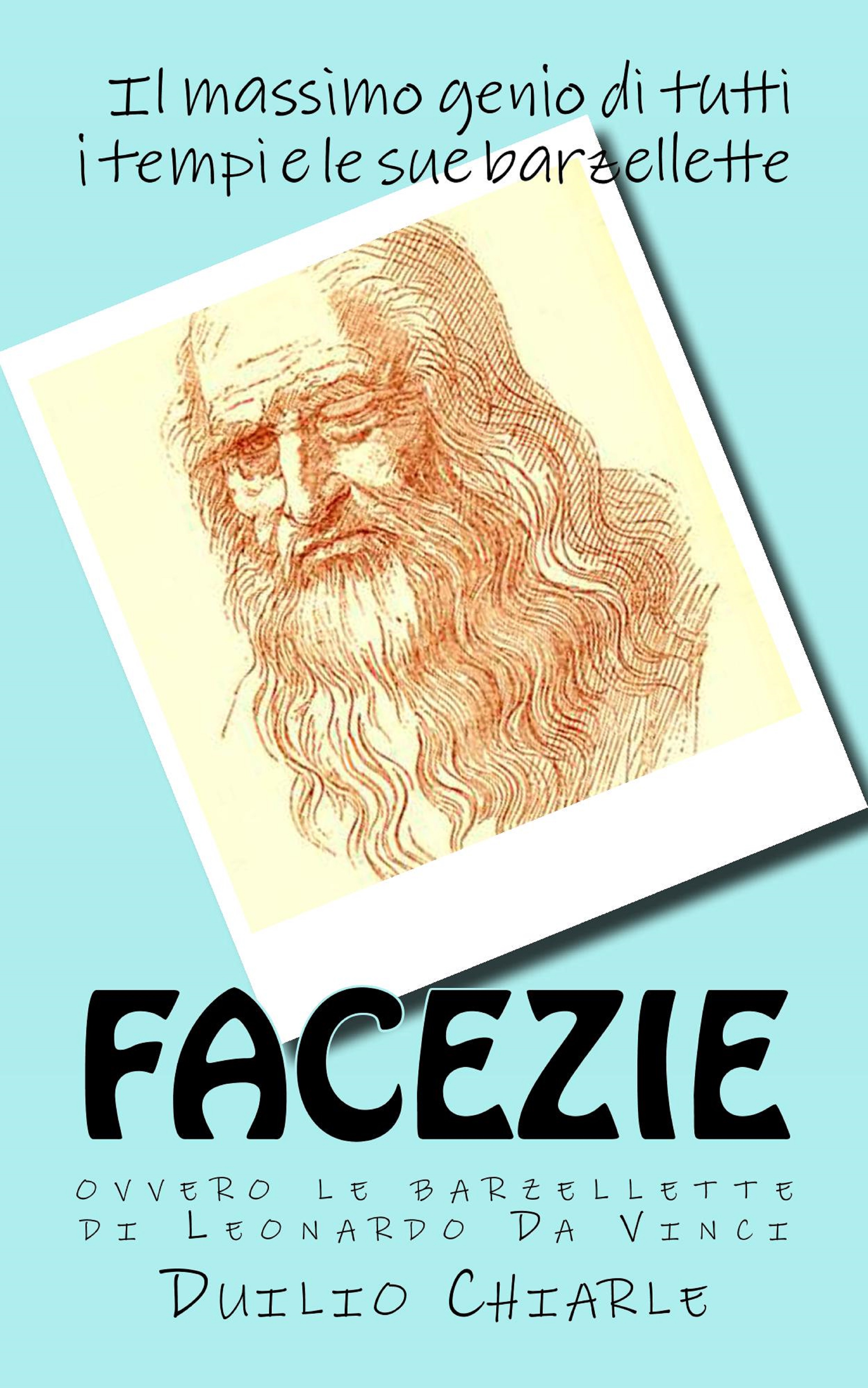 FACEZIE, ovvero le barzellette di Leonardo Da Vinci - Il massimo genio di tutti i tempi e le sue barzellette