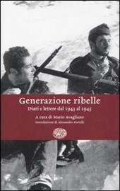 Generazione ribelle. Diari e lettere dal 1943 al 1945)