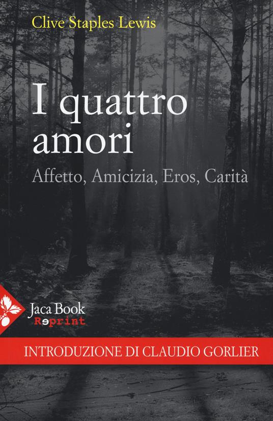 I quattro amori. Affetto, Amicizia, Eros, Carità)