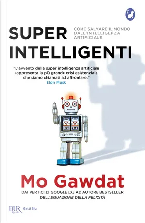 Super intelligenti. Come salvare il mondo dall'intelligenza artificiale)