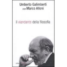 Umberto Galimberti. Il viandante della filosofia)