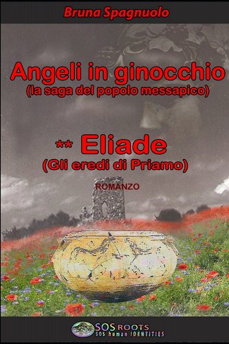 ANGELI IN GINOCCHIO (LA SAGA DEL POPOLO MESSAPICO) ** Eliade (Gli eredi di Priamo) )