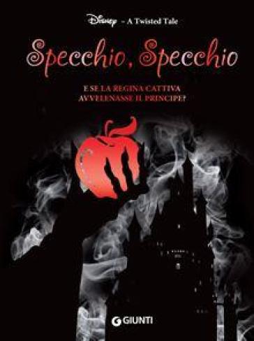 Specchio, specchio. E se la regina cattiva avvelenasse il principe? A twisted tale